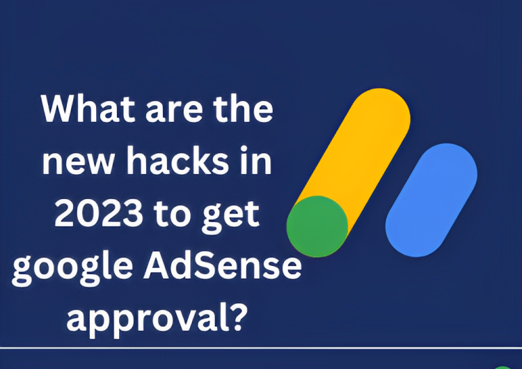 What are the new hacks in 2023 to get google AdSense approval?