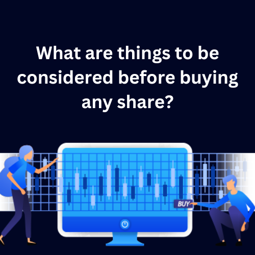 What are things to be considered before buying any share?