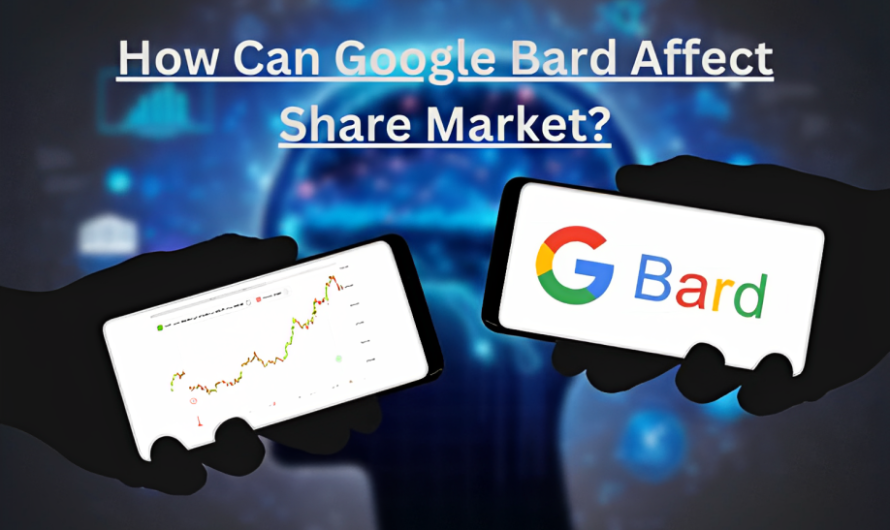 How Can Google Bard Affect Share Market?