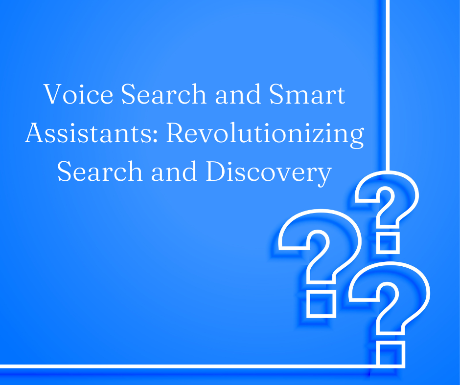Voice Search and Smart Assistants Revolutionizing Search and Discovery