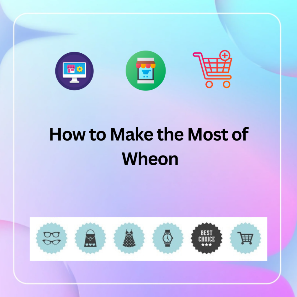 How to Make the Most of Wheon