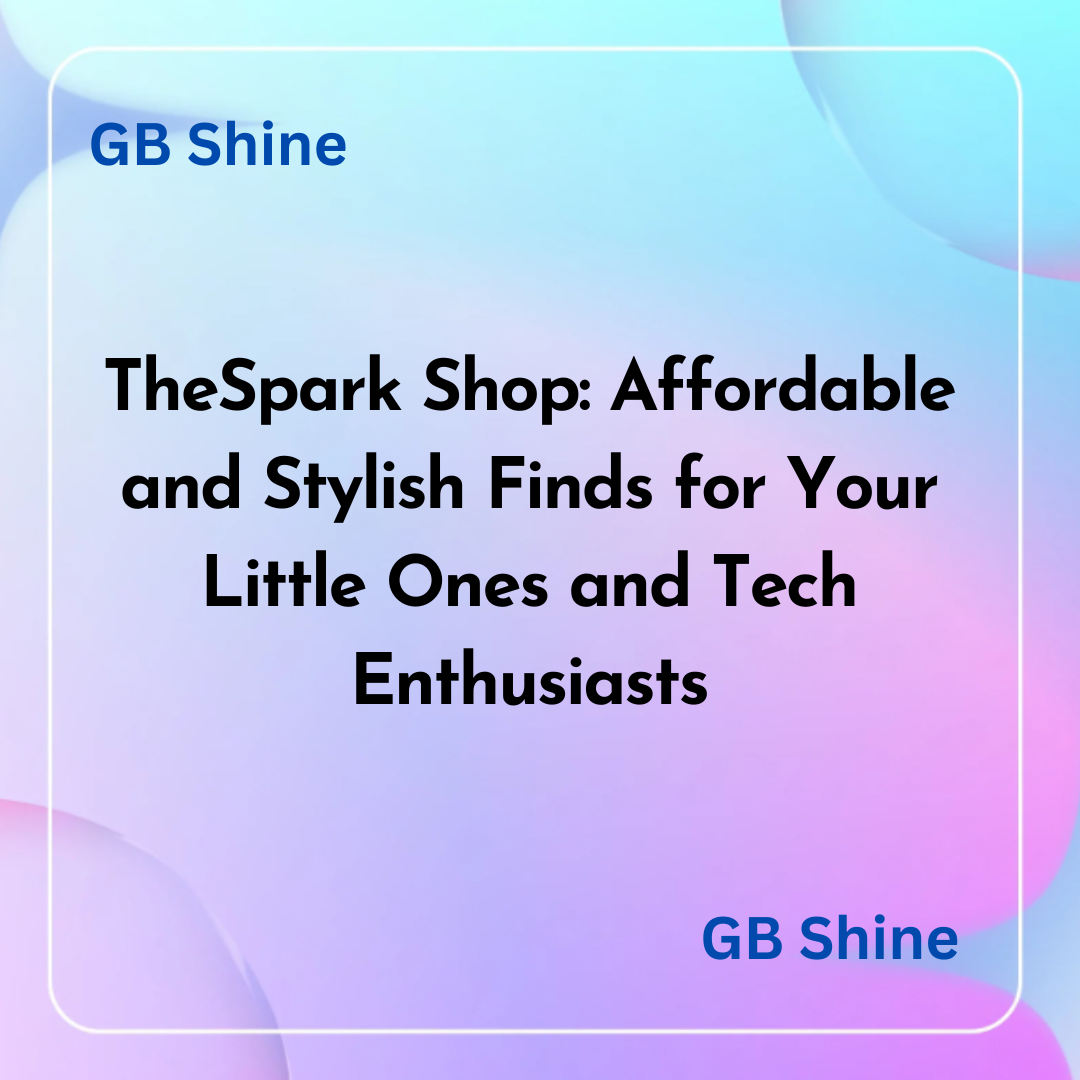 TheSpark Shop Affordable and Stylish Finds for Your Little Ones and Tech Enthusiasts