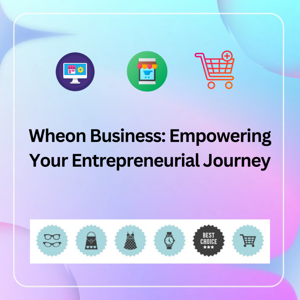 Wheon Business Empowering Your Entrepreneurial Journey