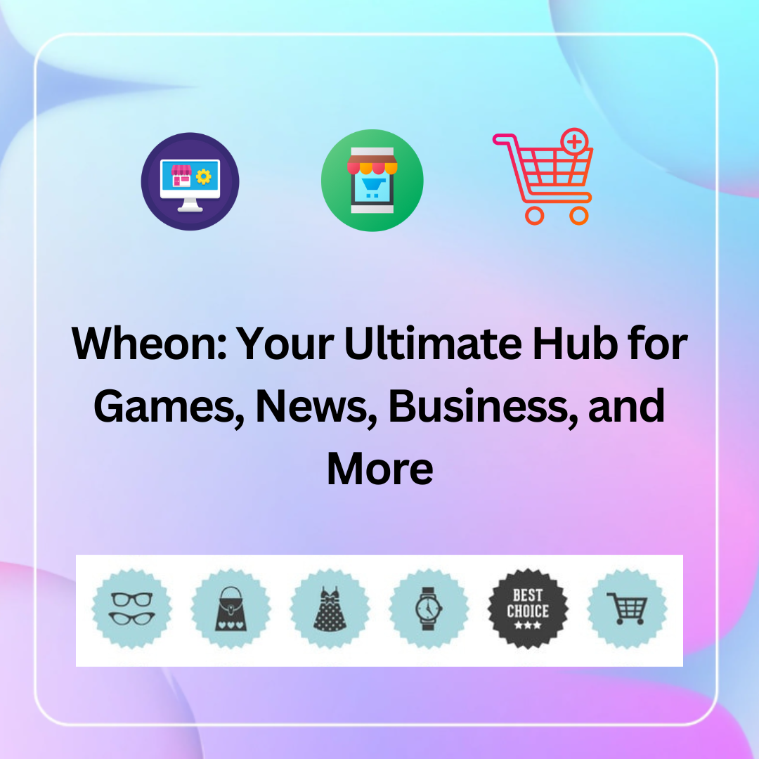 Wheon Your Ultimate Hub for Games, News, Business, and More